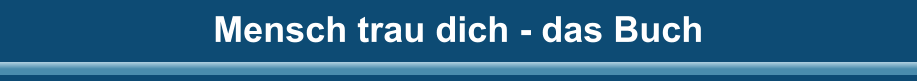 Mensch trau dich - das Buch
